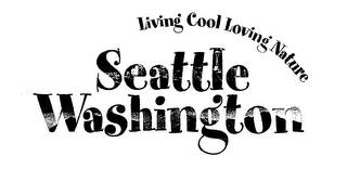 LIVING COOL LOVING NATURE SEATTLE WASHINGTON