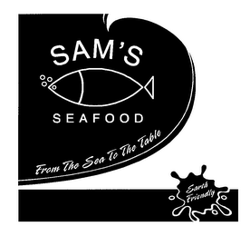 SAM'S SEAFOOD FROM THE SEA TO THE TABLE EARTH FRIENDLY