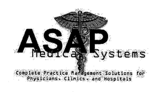 ASAP MEDICAL SYSTEMS COMPLETE PRACTICE MANAGEMENT SOLUTIONS FOR PHYSICIANS, CLINICS, AND HOSPITALS