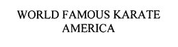 WORLD FAMOUS KARATE AMERICA