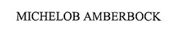 MICHELOB AMBERBOCK trademark
