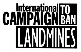 INTERNATIONAL CAMPAIGN TO BAN LANDMINES