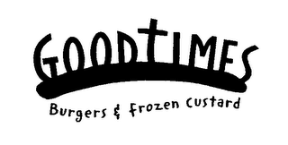 GOOD TIMES BURGERS & FROZEN CUSTARD