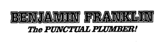 BENJAMIN FRANKLIN THE PUNCTUAL PLUMBER!