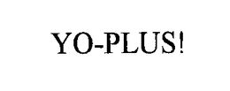 YO-PLUS!