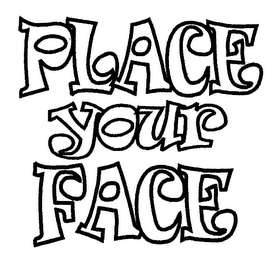 PLACE YOUR FACE