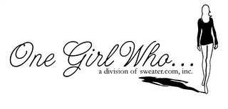 ONE GIRL WHO ... A DIVISION OF SWEATER.COM, INC.