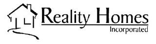 REALITY HOMES INCORPORATED