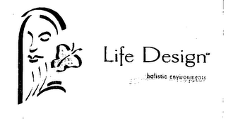 LIFE DESIGN HOLISTIC ENVIRONMENTS