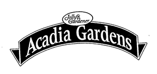 JOLLY GARDENER ACADIA GARDENS