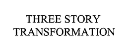 THREE STORY TRANSFORMATION