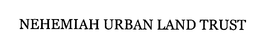 NEHEMIAH URBAN LAND TRUST