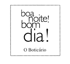 BOA NOITE! BOM DIA! O BOTICARIO