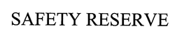 SAFETY RESERVE