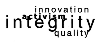 INNOVATION ACTIVISM INTEGRITY QUALITY