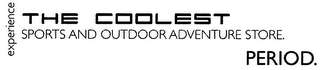 EXPERIENCE THE COOLEST SPORTS AND OUTDOOR ADVENTURE STORE. PERIOD.