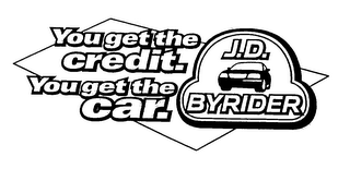 YOU GET THE CREDIT. YOU GET THE CAR. J.D. BYRIDER