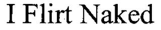 I FLIRT NAKED