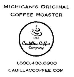 MICHIGAN'S ORIGINAL COFFEE ROASTER 1888 CADILLAC COFFEE COMPANY 1.800.438.6900 CADILLACCOFFEE.COM