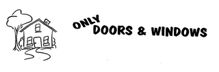 ONLY DOORS & WINDOWS