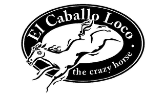 EL CABALLO LOCO THE CRAZY HORSE