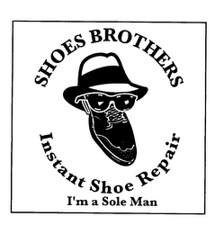 SHOES BROTHERS INSTANT SHOE REPAIR I'M A SOLE MAN