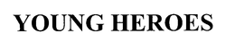 YOUNG HEROES