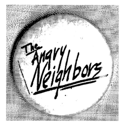 THE ANGRY NEIGHBORS