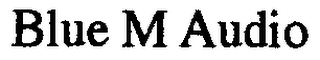 BLUE M AUDIO