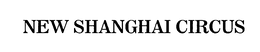 NEW SHANGHAI CIRCUS