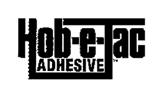 HOB-E-TAC ADHESIVE