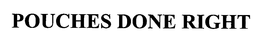 POUCHES DONE RIGHT