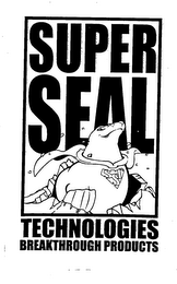 SUPER SEAL TECHNOLOGIES BREAKTHROUGH PRODUCTS