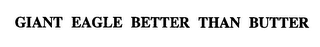 GIANT EAGLE BETTER THAN BUTTER