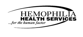 HEMOPHILIA HEALTH SERVICES ...FOR THE HUMAN FACTOR