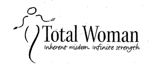 TOTAL WOMAN INHERENT WISDOM. INFINITE STRENGTH