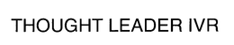 THOUGHT LEADER IVR