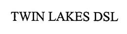 TWIN LAKES DSL