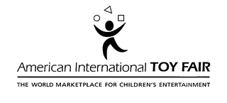 AMERICAN INTERNATIONAL TOY FAIR THE WORLD MARKETPLACE FOR CHILDREN'S ENTERTAINMENT