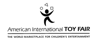 AMERICAN INTERNATIONAL TOY FAIR THE WORLD MARKETPLACE FOR CHILDREN'S ENTERTAINMENT