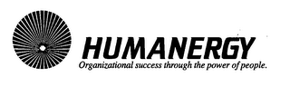 HUMANERGY ORGANIZATIONAL SUCCESS THROUGH THE POWER OF PEOPLE.