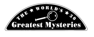 THE WORLD'S 30 GREATEST MYSTERIES