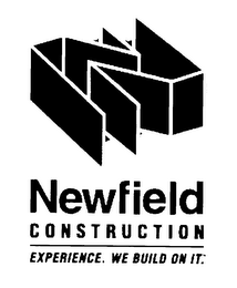N NEWFIELD CONSTRUCTION EXPERIENCE. WE BUILD ON IT.