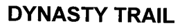 DYNASTY TRAIL