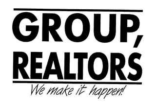 GROUP, REALTORS WE MAKE IT HAPPEN!