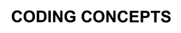 CODING CONCEPTS