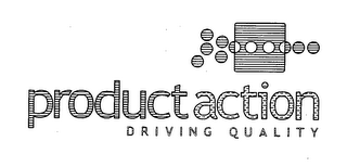 PRODUCT ACTION DRIVING QUALITY