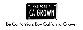 CALIFORNIA CA GROWN BE CALIFORNIAN. BUY CALIFORNIA GROWN.