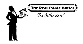 THE REAL ESTATE BUTLER "THE BUTLER DID IT"