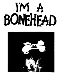 I'M A BONEHEAD